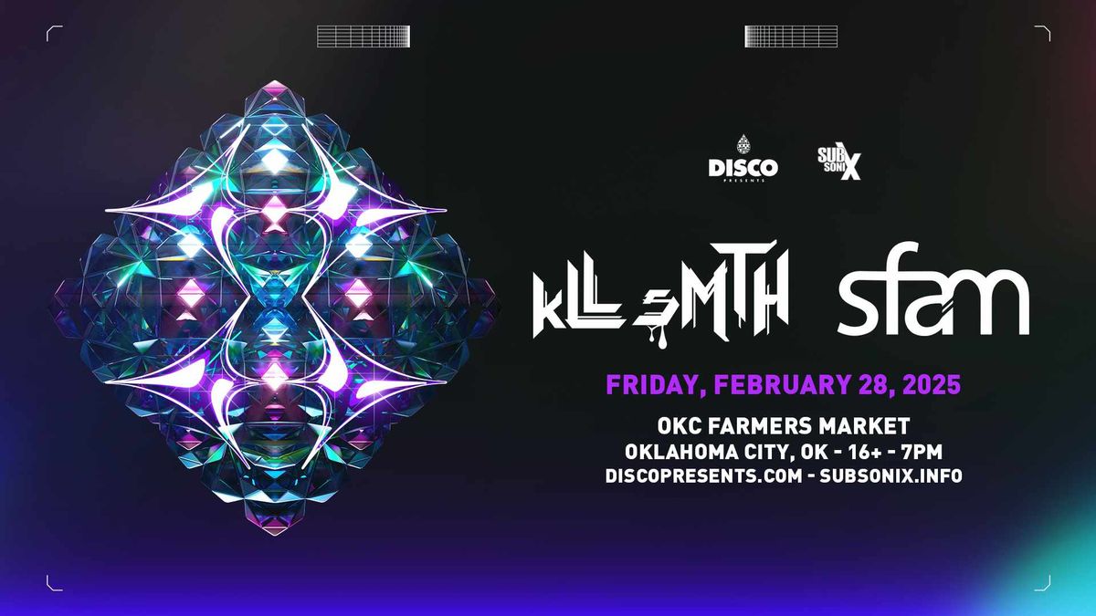 kLL sMTH & sfam 2.28.25 \/ Subsonix \/ Disco Donnie