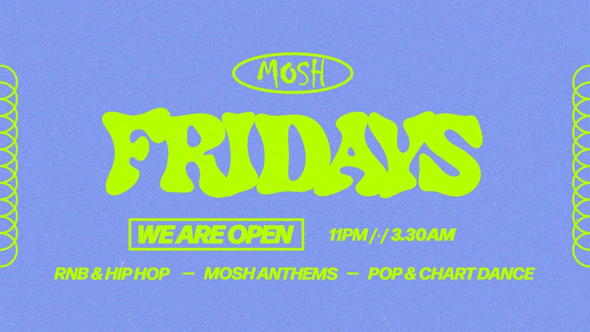 \ud83d\ude4c\ud83c\udffc MOSH FRIDAYS - 22ND AUGUST \ud83d\ude4c\ud83c\udffc