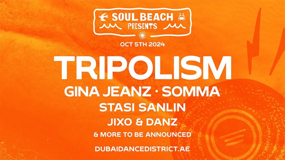 SOUL BEACH presents Tripolism, Gina Jeanz, Somma, Stasi Sanlin & more in Dubai