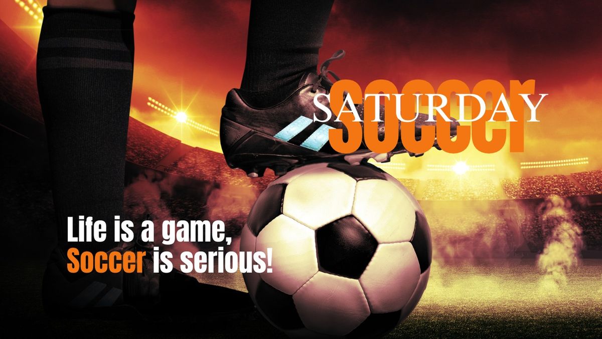 Soccer Saturday | Relax. Enjoy. Discover.