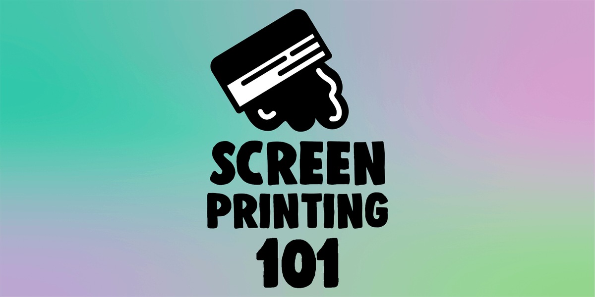 Screen Printing 101