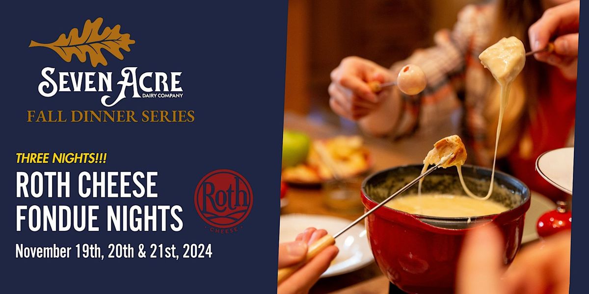 Fondue Nights at Seven Acre with Roth Cheese!