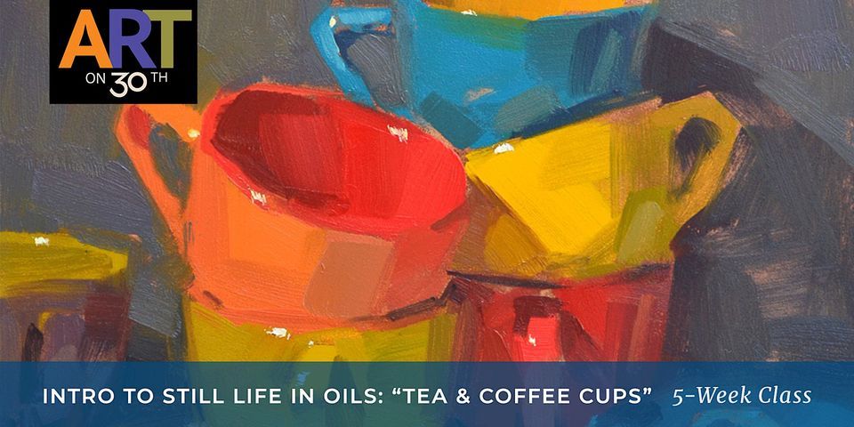 MON PM - Intro to Still Life Oil Painting: "Tea & Coffee Cups"