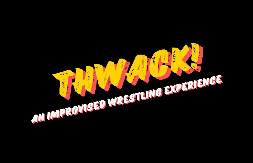 THWACK! An Improvised Wrestling Experience