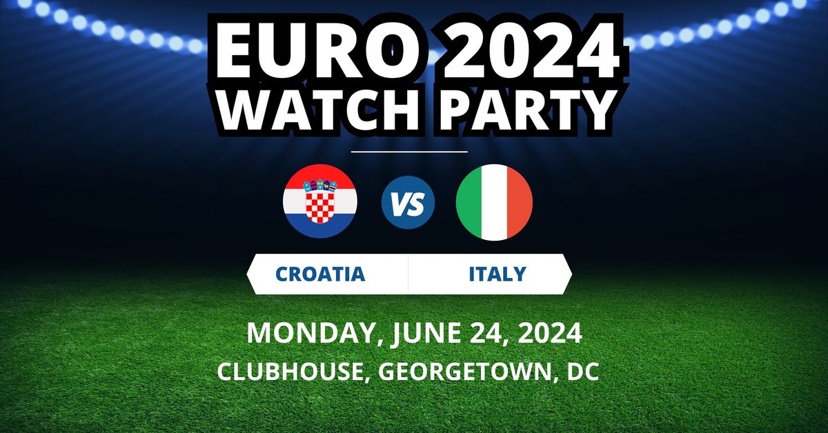 The EURO2024 DC Watch Party: Croatia VS Italy