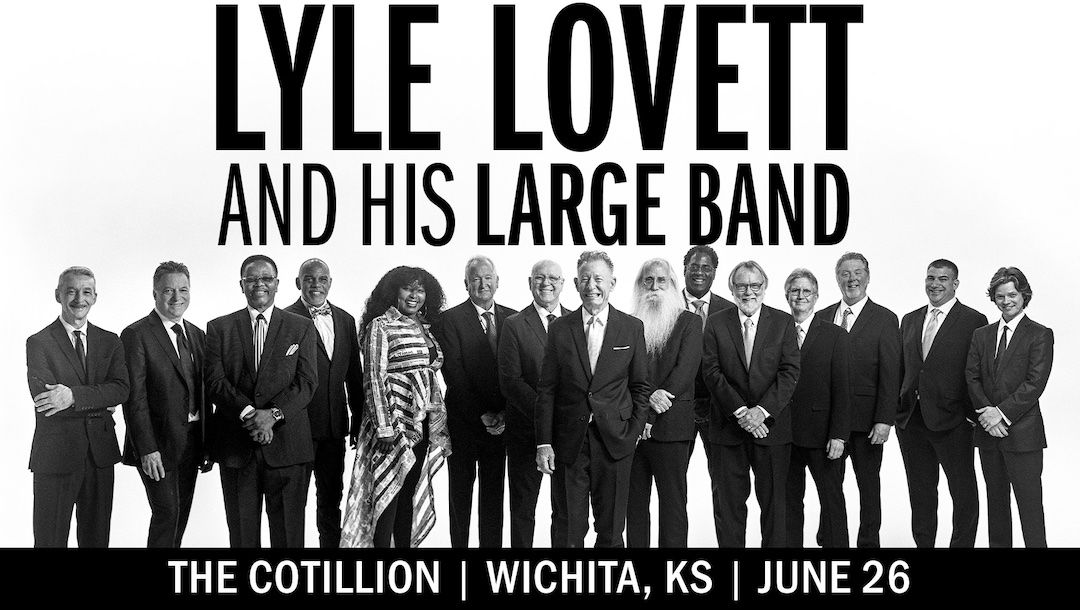 Lyle Lovett and his Large Band \u00b7 June 26 \u00b7 The Cotillion \u00b7 Wichita, KS