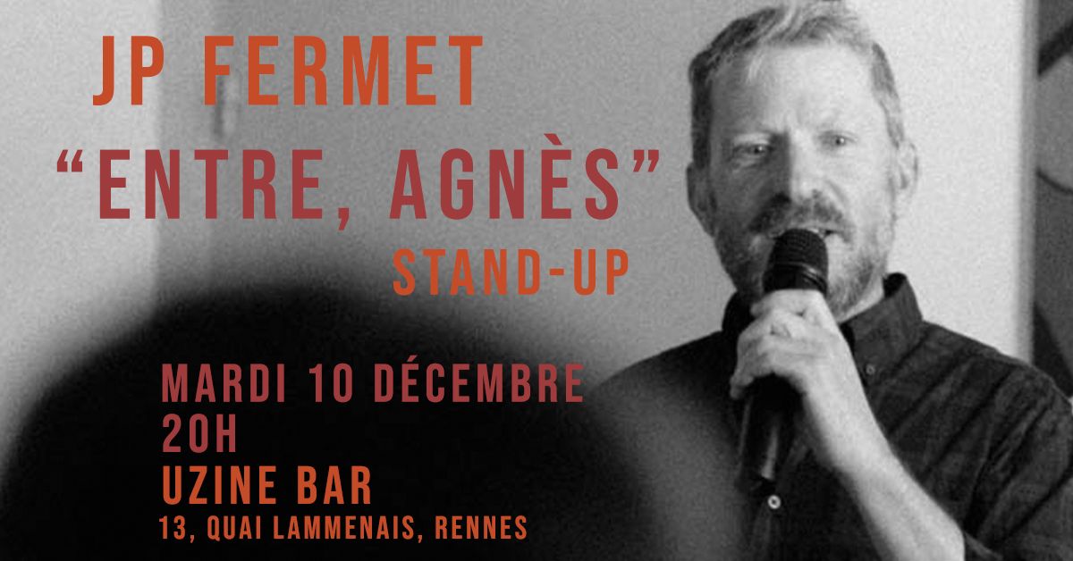 JP Fermet \/ "Entre, Agn\u00e8s" \/ Stand-Up