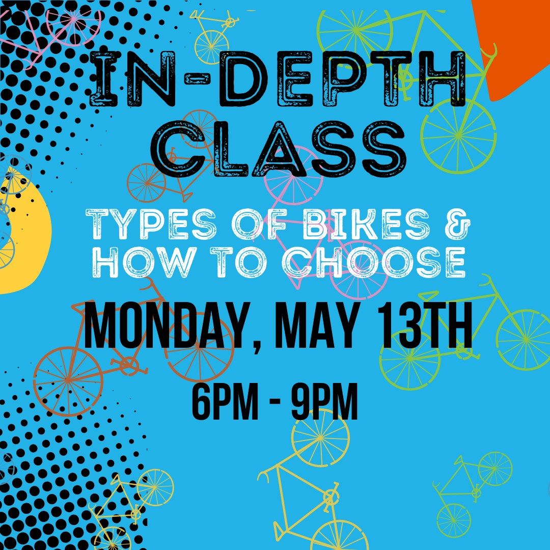 In-Depth Class:  Types of Bikes & How to Choose