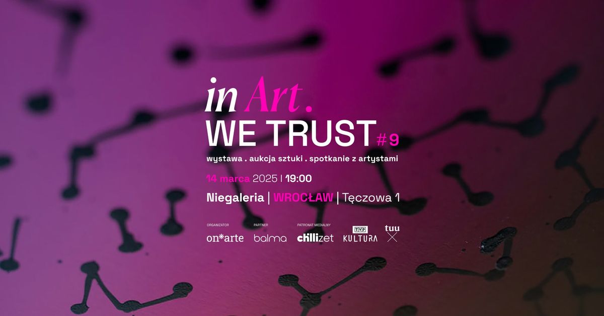 In ART. we trust #9 | wystawa i aukcja sztuki | WROC\u0141AW