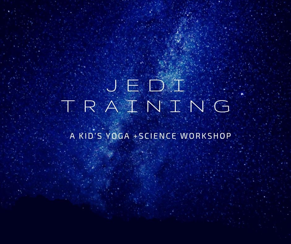 Jedi Training: A Kid's Yoga + Science Workshop