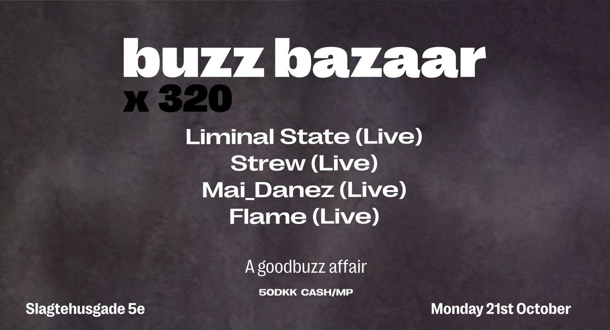 Buzz Bazaar x 320 w\/ Liminal State, Strew, Mai_Danez, Flame + Special guest performances