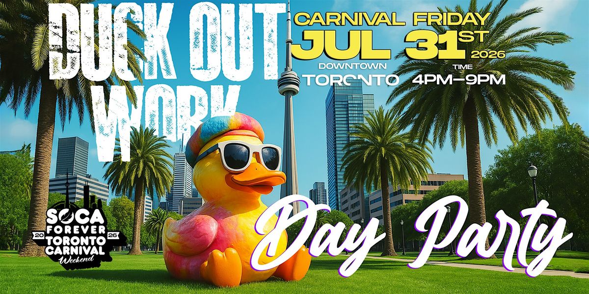 DUCK OUT WORK | CARIBANA DAY PARTY | Friday, 31st @ 4PM-9PM