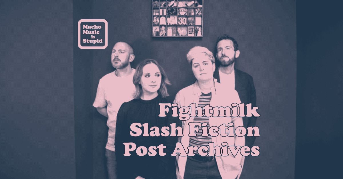 MMIS presents: Fightmilk + Slash Fiction + Post Archives