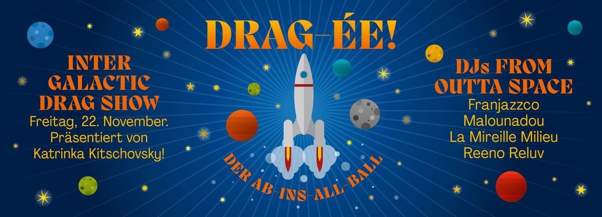 DRAG-\u00c9E:: Der Ab-ins-All-Ball