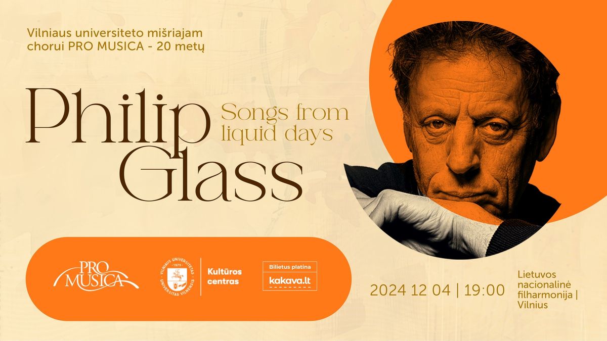 Philip Glass \u201eSongs from Liquid Days\u201c | Vilniaus universiteto mi\u0161riam chorui \u201ePro Musica\u201c - 20!