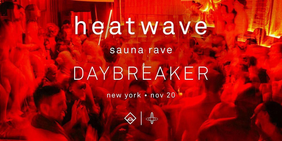 DAYBREAKER NYC \/\/ HEATWAVE \/\/ NOV 20