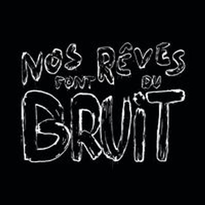 Nos R\u00eaves Font Du Bruit