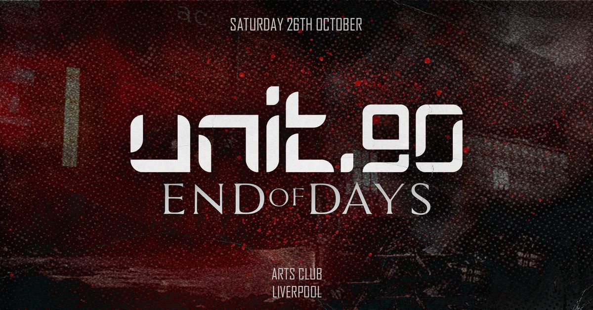 \u2666\ufe0f UNIT.90 @ ARTS CLUB - END OF DAYS \u2666\ufe0f HALLOWEEN WARM UP | 3 ARENAS OF TUNES - HOUSE \/ TECH \/ GARAGE \/ DNB \/ ANTHEMS \/ RNB