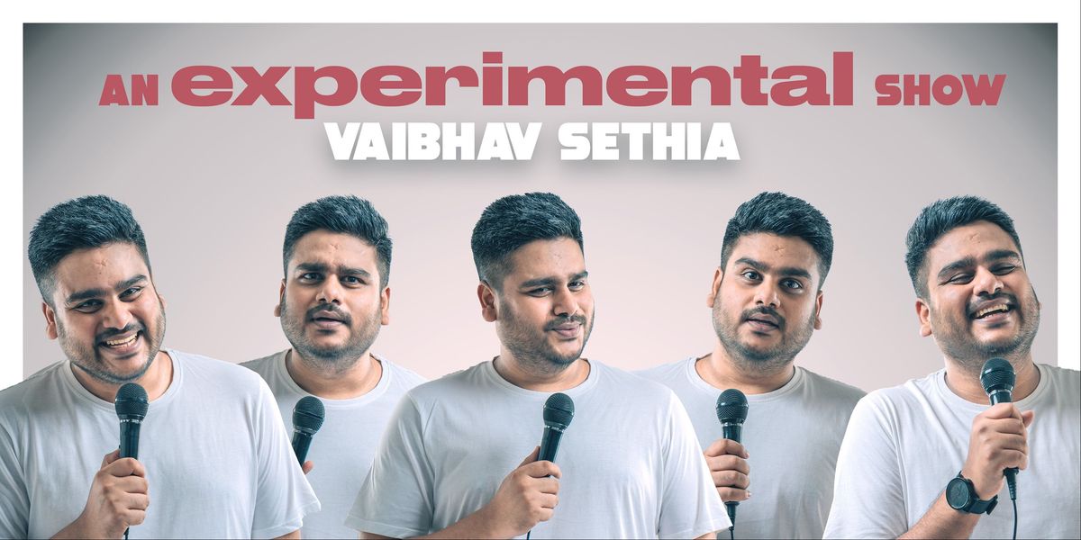 Vaibhav Sethia - Experimental Show