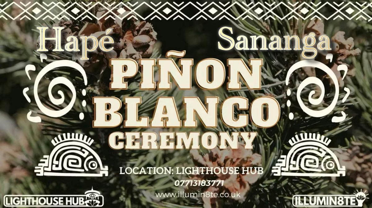 Illumin8te | Pinon Blanco \/ Hap\u00e9 \/ Sananga Ceremony ( Thursday 27th Nov  ) @ The Lighthouse Hub 11AM