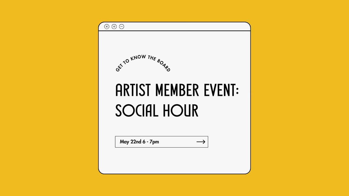 Artist Member Event: Social Hour