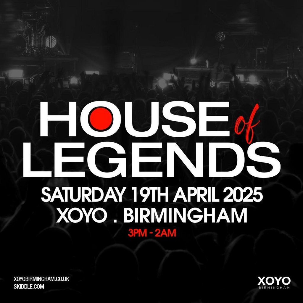 House of Legends - Saturday 19th April 2025 at XOYO Birmingham