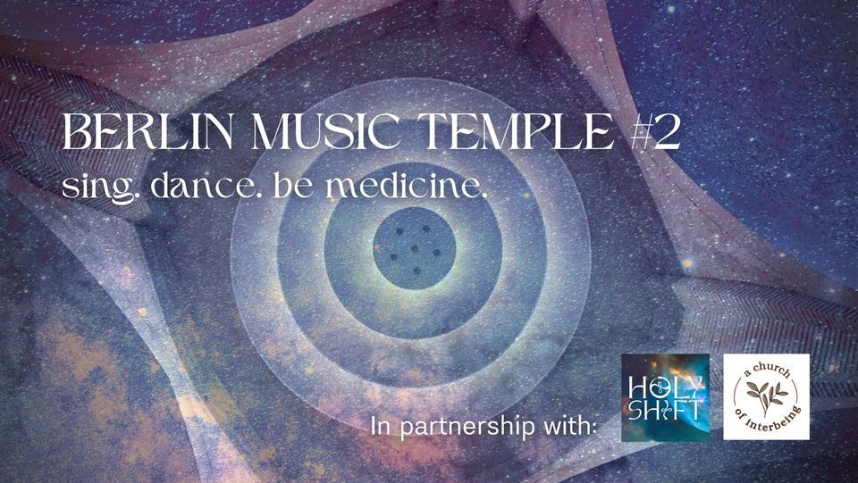 Berlin Music Temple #2  \u2728 Sing. Dance. Be Medicine