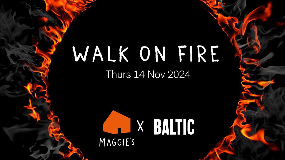 Maggie's x Baltic: Walk on Fire