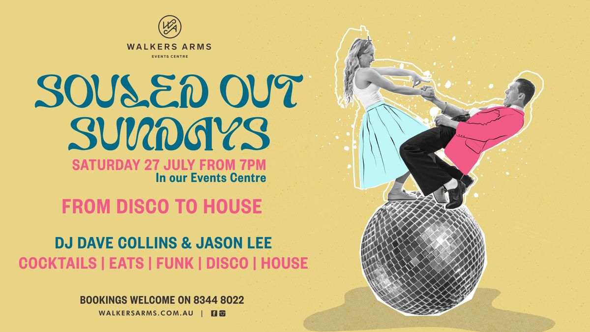 Souled Out Sundays & the Walkers Arms present 'From Disco to House' Saturday July 27