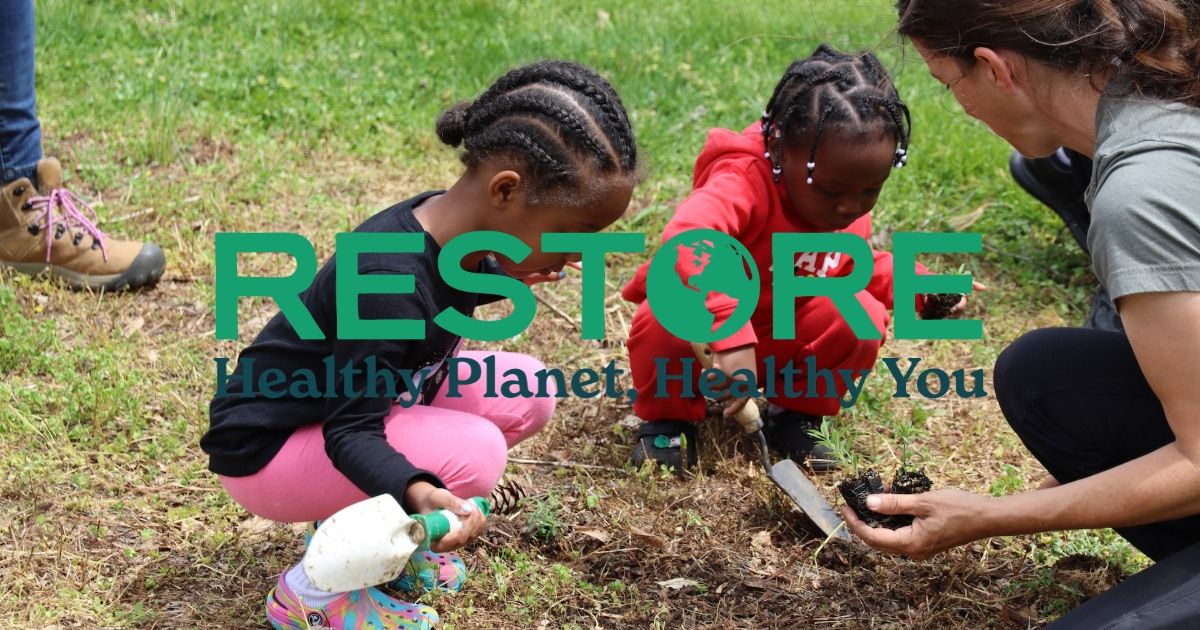 RESTORE: Healthy Planet, Healthy You