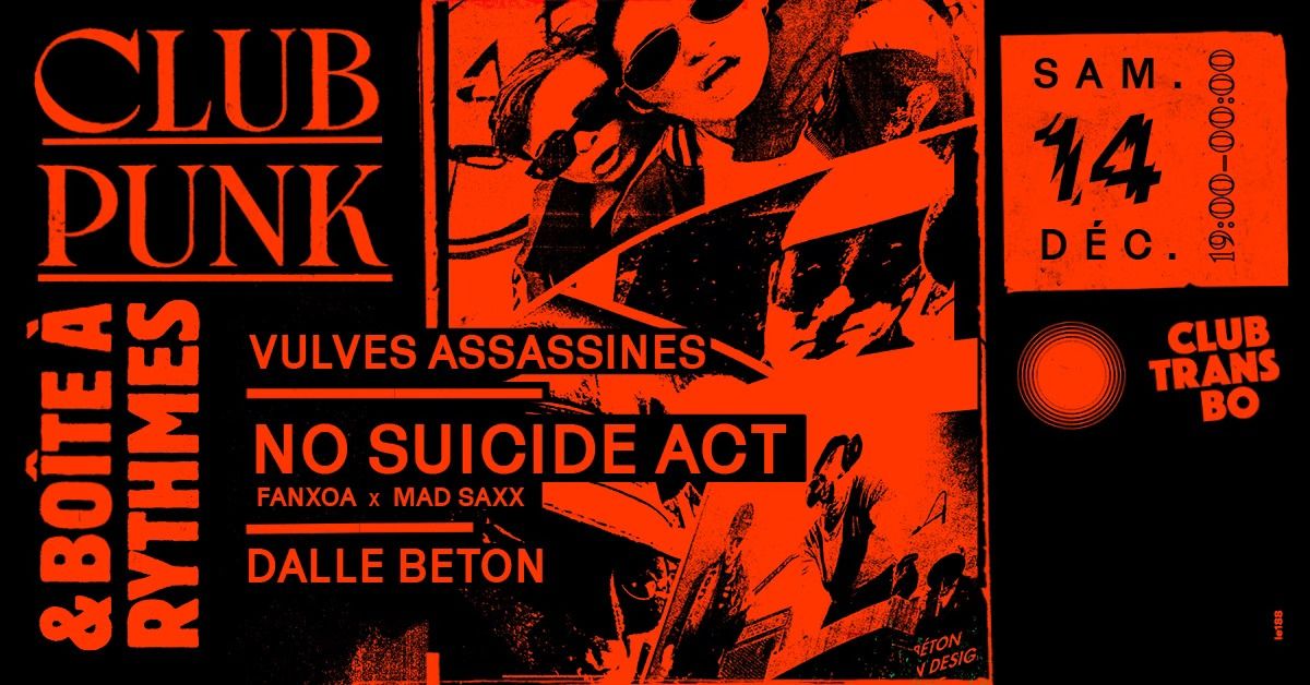 Club Punk & Bo\u00eete \u00e0 Rythmes : No Suicide Act + Vulves Assassines + Dalle B\u00e9ton \u2022 Club Transbo