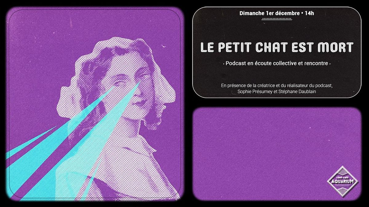 Le petit chat est mort \u2022 Podcast en \u00e9coute collective et rencontre