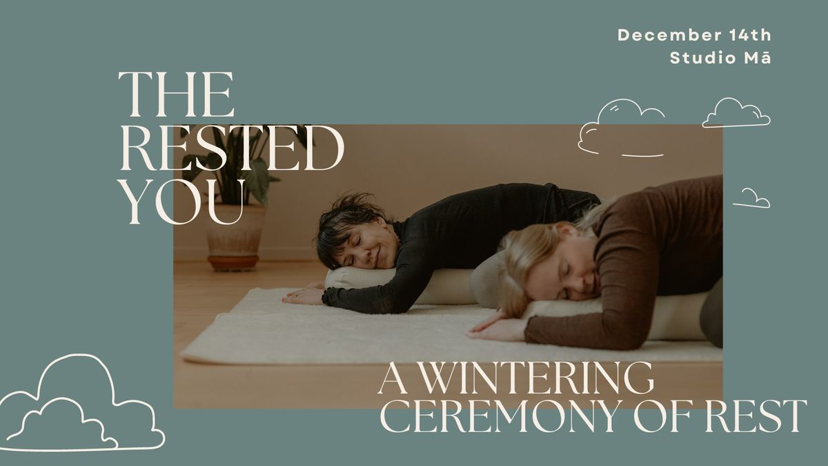 The Rested You - A wintering ceremony of rest