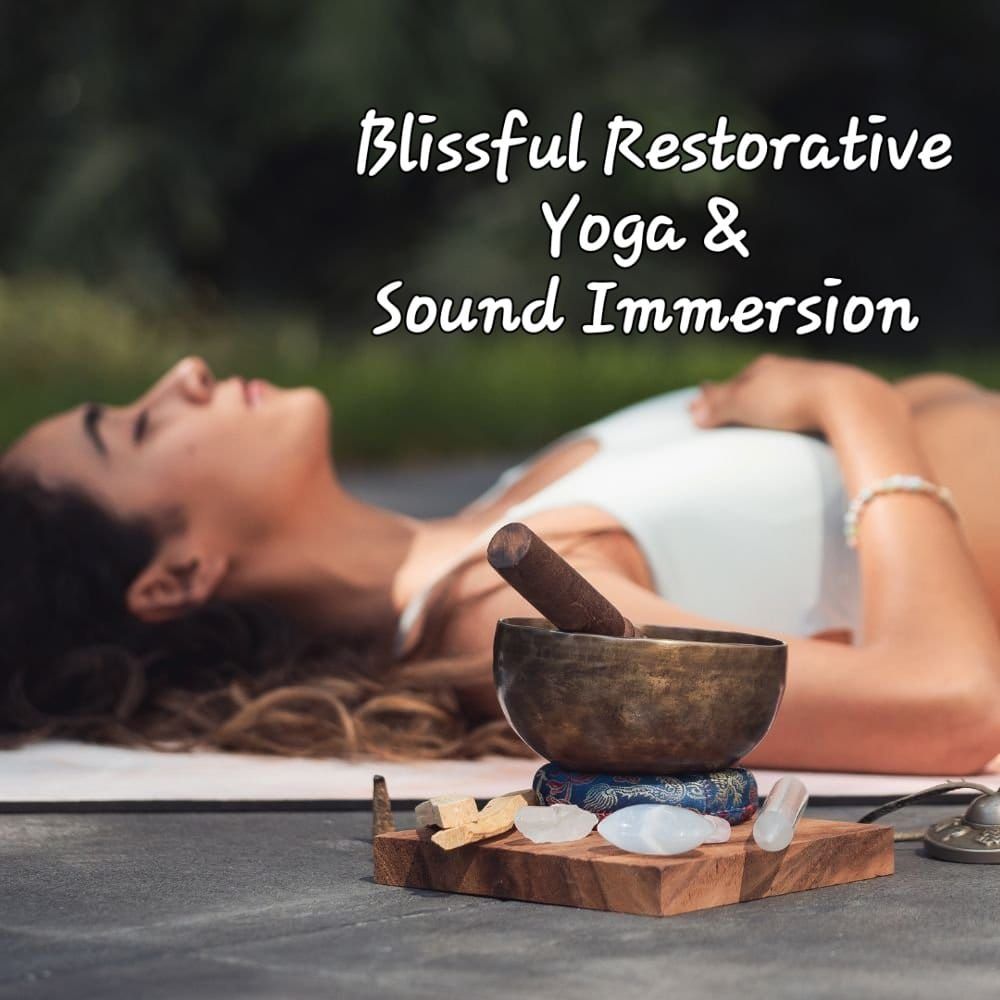 Blissful Restorative Yoga & Sound Immersion 