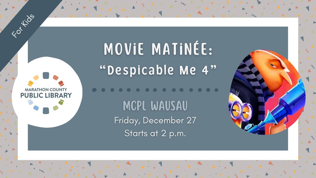 Movie Matinee: "Despicable Me 4" | MCPL Wausau