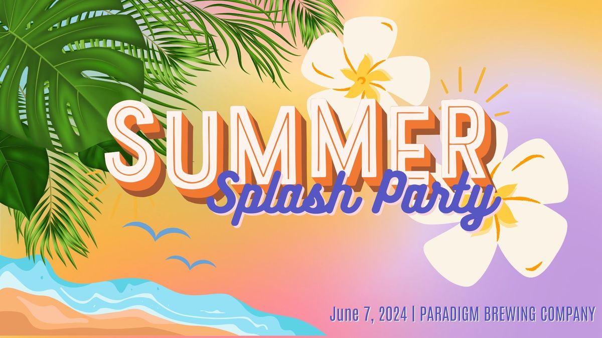 Summer Splash Party at Paradigm!