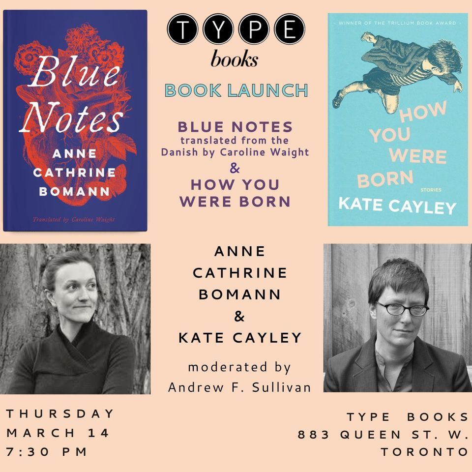 Book Launch: BLUE NOTES & HOW YOU WERE BORN, with Anne Cathrine Bomann and Kate Cayley