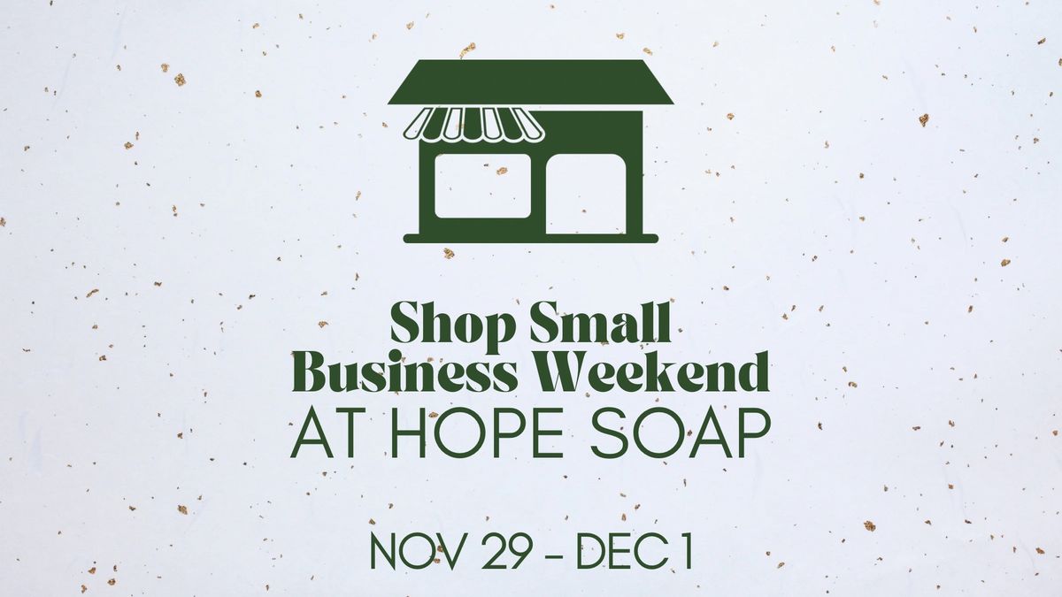 Shop Small Weekend At Hope Soap