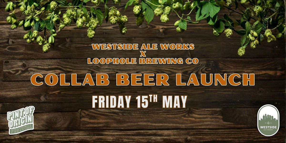 Westside Ale Works x Loophole Brewing Collab Beer Launch | Pint of Origin