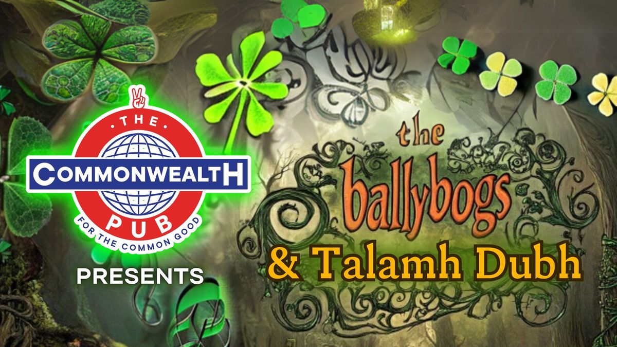 \ud83c\udf40 St. Patrick\u2019s Day Celebrations at The Commonwealth Pub with The Ballybogs and Talamh Dubh!