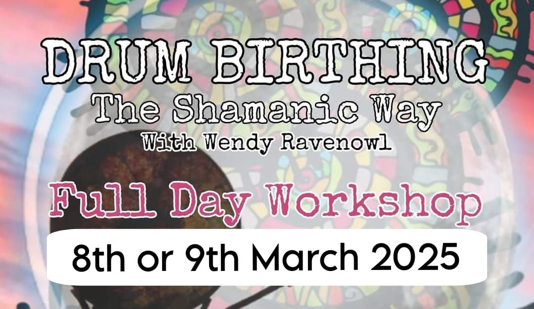 Drum Birthing 'The Shamanic Way' with Wendy Ravenowl