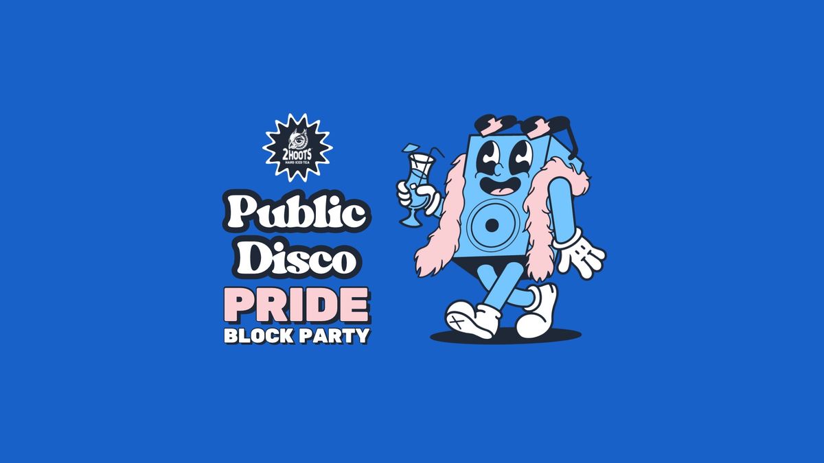 Public Disco Pride Block Party Ft Shaun J. Wright, Sappho, Sam Steele, Adam 2 & DJ Grooveheart