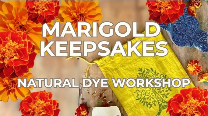 Natural Dye Workshop: Marigold Keepsakes