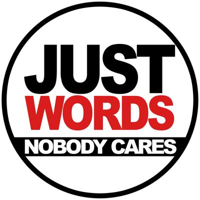 JUST WORDS NOBODY CARES