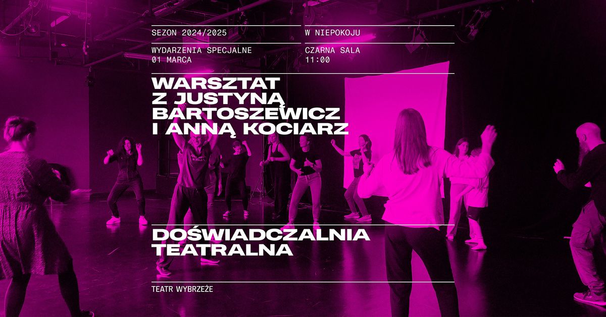 DO\u015aWIADCZALNIA TEATRALNA. Warsztaty z Justyn\u0105 Bartoszewicz i Ann\u0105 Kociarz