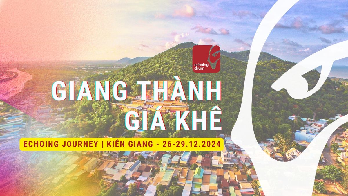 Echoing Journey | Giang Th\u00e0nh-Gi\u00e1 Kh\u00ea | Ki\u00ean Giang 26-29.12.2024