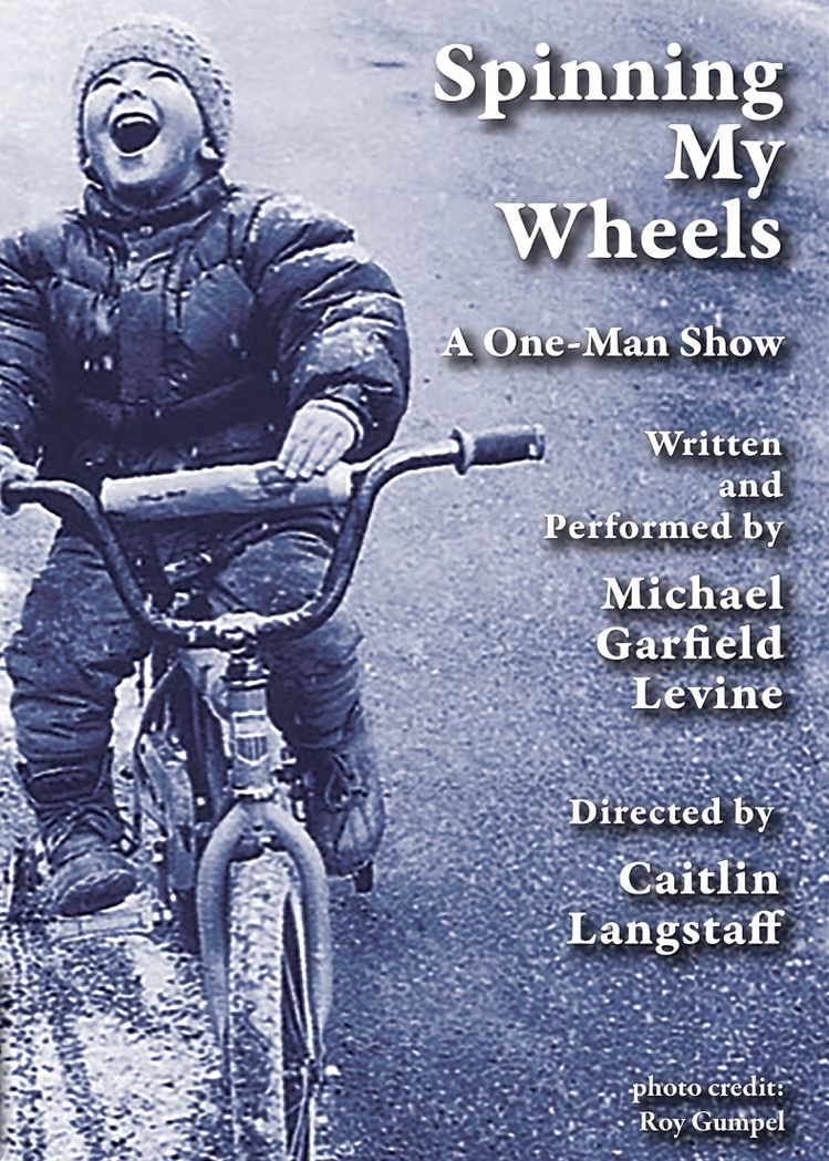 Spinning My Wheels: A one man show written and performed by Michael Garfield Levine