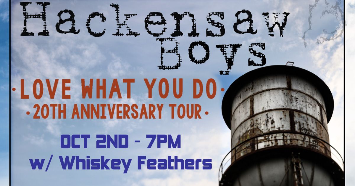 Hackensaw Boys-"Love What You Do" 20th Anniversary Tour w\/ Whiskey Feathers