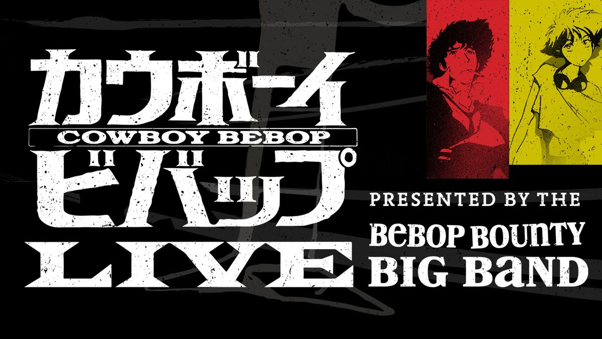 SOLD OUT: Cowboy Bebop LIVE Presented by Bebop Bounty Big Band at Soundwell