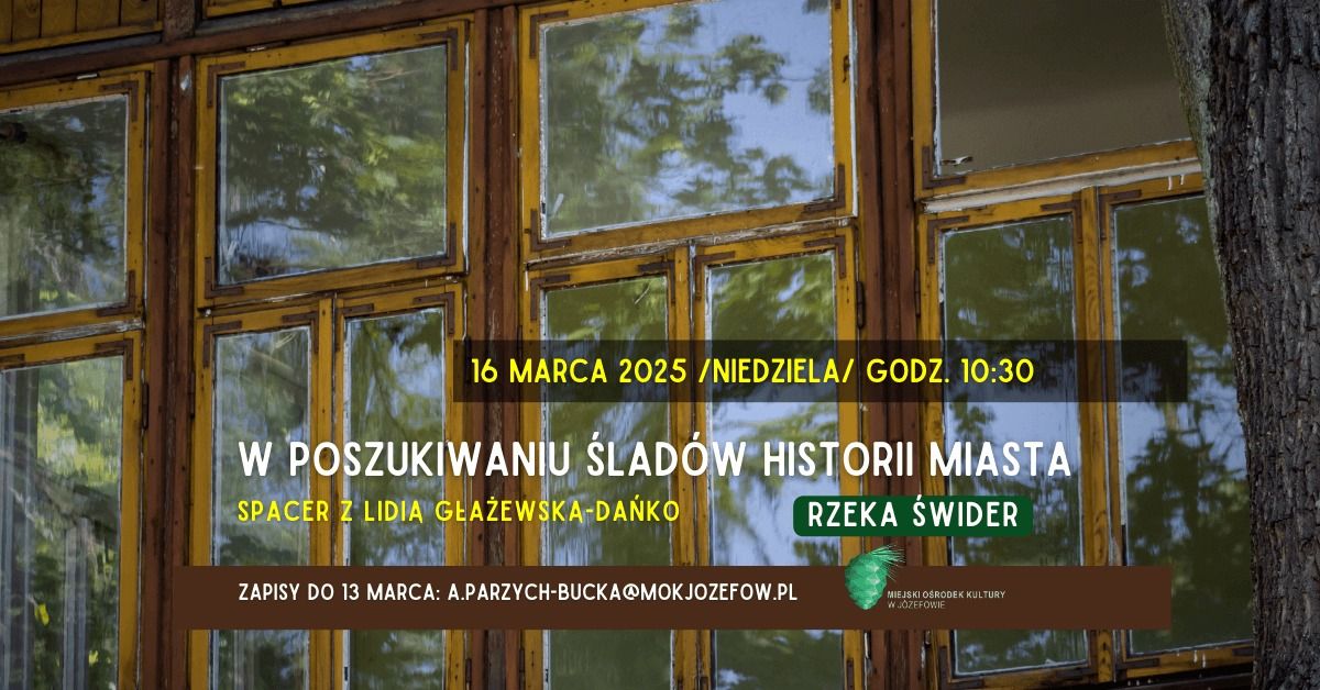 W POSZUKIWANIU \u015aLAD\u00d3W HISTORII MIASTA\/RZEKA \u015aWIDER\/SPACER HISTORYCZNY